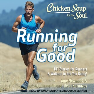 Chicken Soup For The Soul: Running For Good: 101 Stories For Runners & Walkers To Get You Going