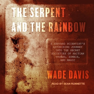 The Serpent and the Rainbow: A Harvard Scientist's Astonishing Journey into the Secret Societies of Haitian Voodoo, Zombis, and Magic