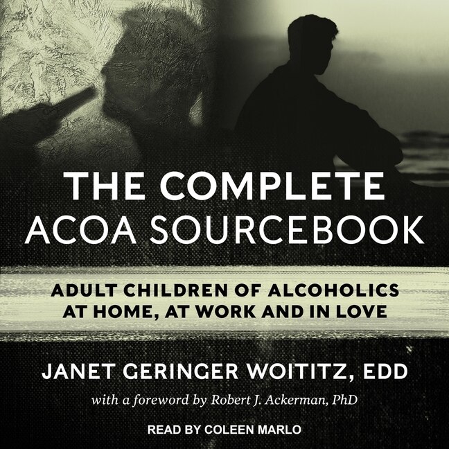 The Complete Acoa Sourcebook: Adult Children Of Alcoholics At Home, At Work And In Love