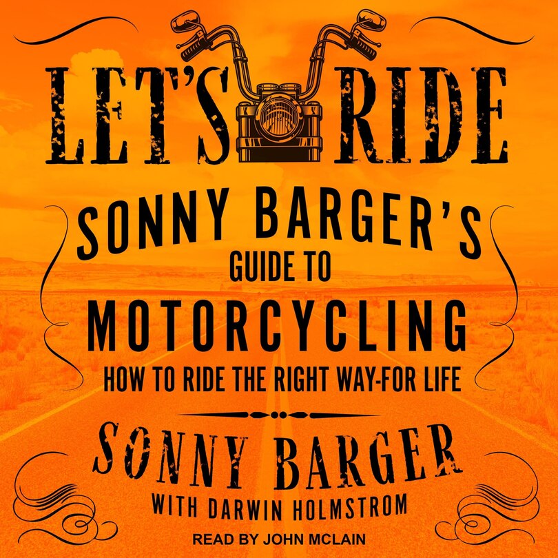 Let’s Ride: Sonny Barger’s Guide to Motorcycling How to Ride the Right Way-for Life