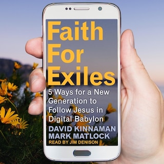 Faith For Exiles: 5 Ways For A New Generation To Follow Jesus In Digital Babylon