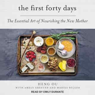 The First Forty Days: The Essential Art Of Nourishing The New Mother by Amely Greeven