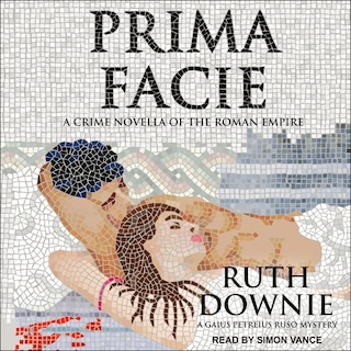 Prima Facie: A Crime Novella Of The Roman Empire