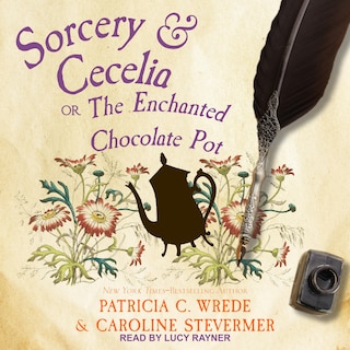 Sorcery & Cecelia: Or, The Enchanted Chocolate Pot
