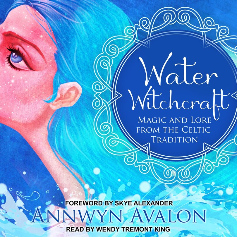 Water Witchcraft: Magic And Lore From The Celtic Tradition