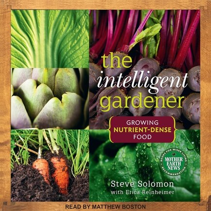 The Intelligent Gardner: Growing Nutrient-dense Food