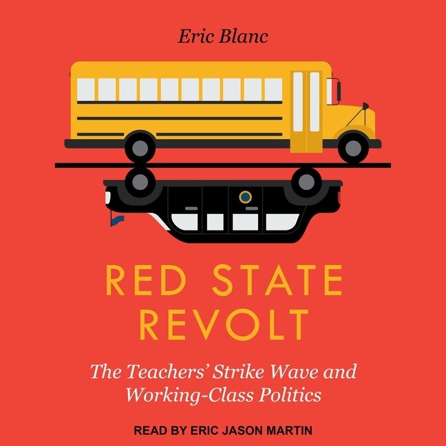 Red State Revolt: The Teachers' Strike Wave And Working-class Politics