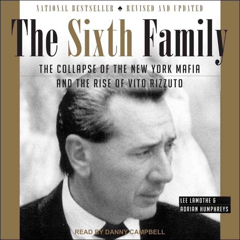 The Sixth Family: The Collapse Of The New York Mafia And The Rise Of Vito Rizzuto