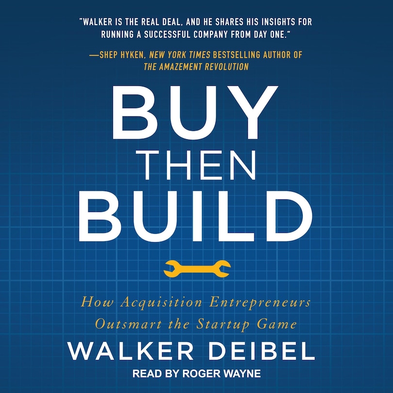 Buy Then Build: How Acquisition Entrepreneurs Outsmart The Startup Game