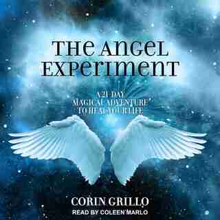 The Angel Experiment: A 21-day Magical Adventure To Heal Your Life by Corin Grillo