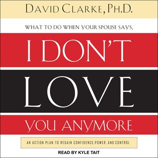 Front cover_What to Do When He Says, I Don’t Love You Anymore