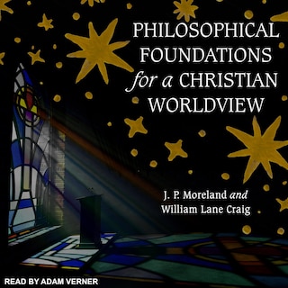 Philosophical Foundations For A Christian Worldview: 2nd Edition