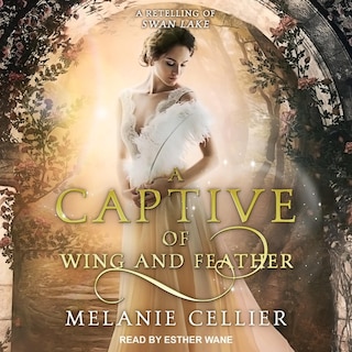 A Captive Of Wing And Feather: A Retelling Of Swan Lake