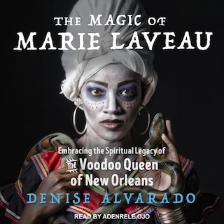 The Magic Of Marie Laveau: Embracing The Spiritual Legacy Of The Voodoo Queen Of New Orleans