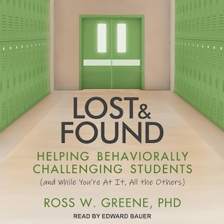 Lost And Found: Helping Behaviorally Challenging Students (and, While You're At It, All The Others)