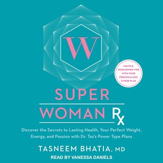 Super Woman Rx: Discover the Secrets to Lasting Health, Your Perfect Weight, Energy, and Passion with Dr. Taz's Power Type Plans