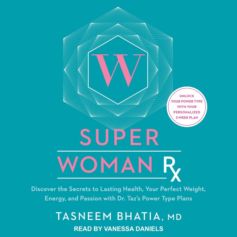 Super Woman Rx: Discover the Secrets to Lasting Health, Your Perfect Weight, Energy, and Passion with Dr. Taz's Power Type Plans