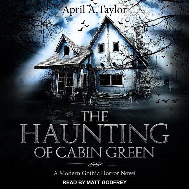 The Haunting Of Cabin Green: A Modern Gothic Horror Novel