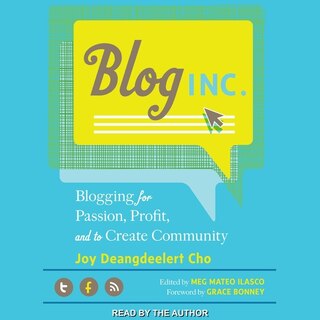 Blog, Inc.: Blogging For Passion, Profit, And To Create Community