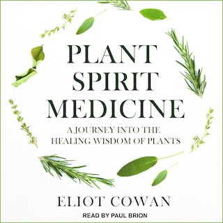 Plant Spirit Medicine: A Journey Into The Healing Wisdom Of Plants
