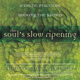 The Soul’s Slow Ripening: 12 Celtic Practices for Seeking the Sacred