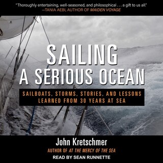 Sailing A Serious Ocean: Sailboats, Storms, Stories And Lessons Learned From 30 Years At Sea