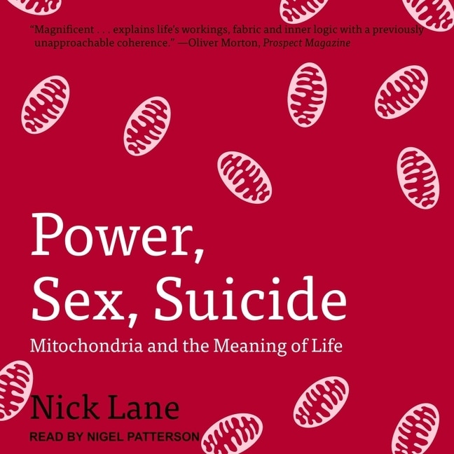 Power, Sex, Suicide: Mitochondria And The Meaning Of Life