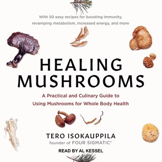 Healing Mushrooms: A Practical And Culinary Guide To Using Mushrooms For Whole Body Health