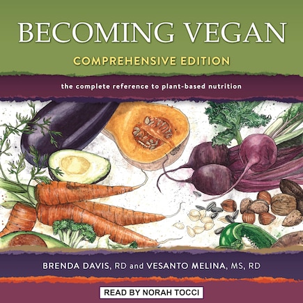 Becoming Vegan: Comprehensive Edition: The Complete Reference To Plant-based Nutrition