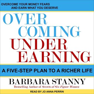 Overcoming Underearning: A Five-step Plan To A Richer Life