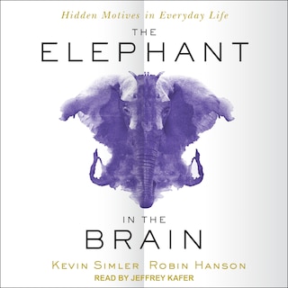 The Elephant In The Brain: Hidden Motives In Everyday Life