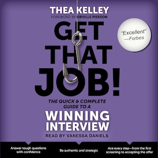 Get That Job! The Quick And Complete Guide To A Winning Interview