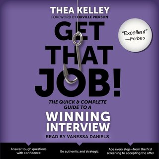 Get That Job! The Quick And Complete Guide To A Winning Interview