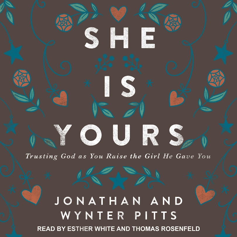 She Is Yours: Trusting God As You Raise The Girl He Gave You