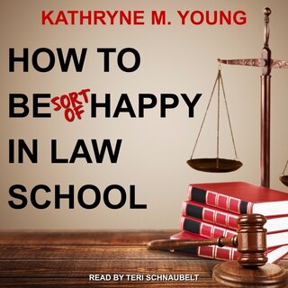 Front cover_How to Be Sort of Happy in Law School Lib/E