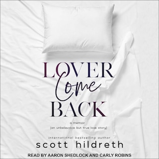 Lover Come Back: An Unbelievable But True Love Story