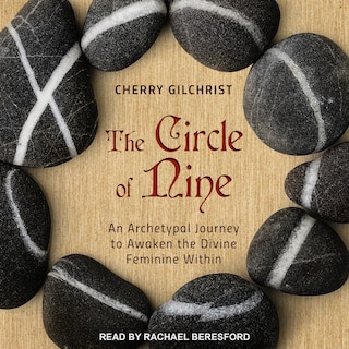 The Circle Of Nine: An Archetypal Journey To Awaken The Divine Feminine Within