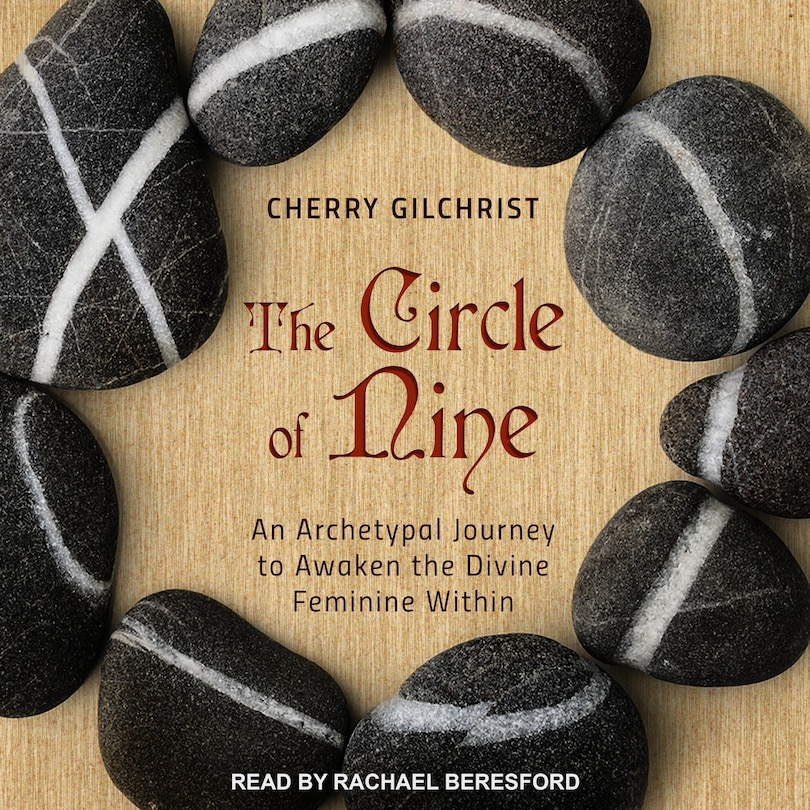 The Circle Of Nine: An Archetypal Journey To Awaken The Divine Feminine Within