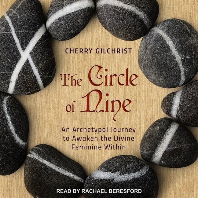 The Circle Of Nine: An Archetypal Journey To Awaken The Divine Feminine Within