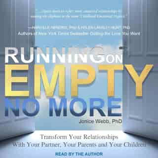 Running On Empty No More: Transform Your Relationships With Your Partner, Your Parents And Your Children by Jonice Webb, Ph.d