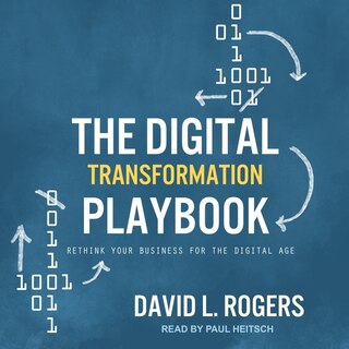 The Digital Transformation Playbook: Rethink Your Business For The Digital Age