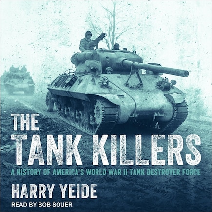 The Tank Killers: A History Of America's World War Ii Tank Destroyer Force