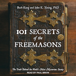 101 Secrets Of The Freemasons: The Truth Behind The World's Most Mysterious Society
