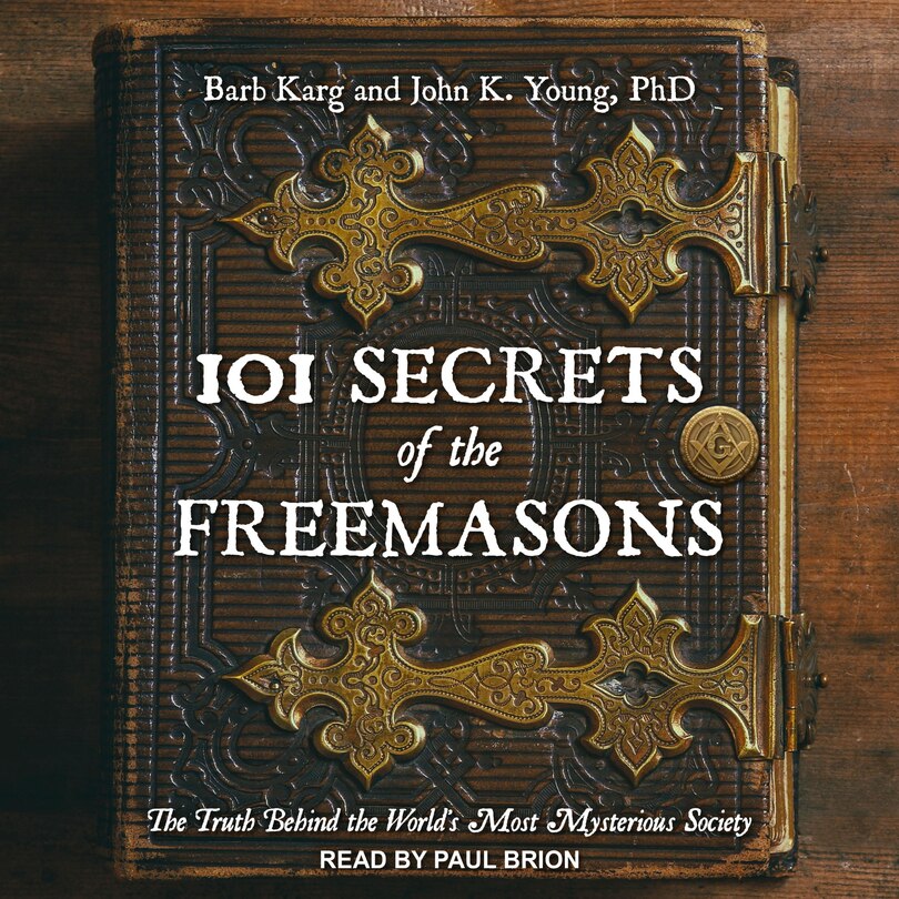 101 Secrets Of The Freemasons: The Truth Behind The World's Most Mysterious Society