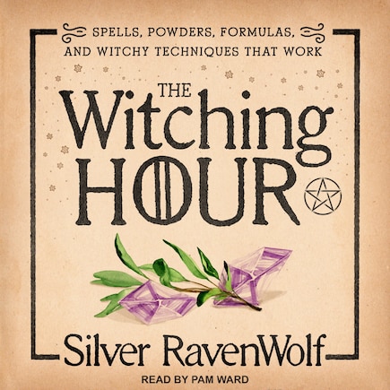 The Witching Hour: Spells, Powders, Formulas, And Witchy Techniques That Work