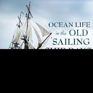 Couverture_Ocean Life In The Old Sailing Ship Days