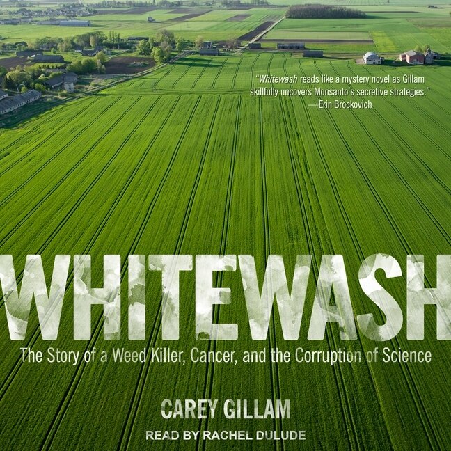 Whitewash: The Story Of A Weed Killer, Cancer, And The Corruption Of Science