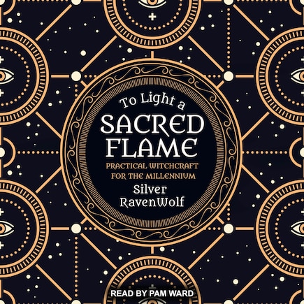 To Light A Sacred Flame: Practical Witchcraft For The Millennium