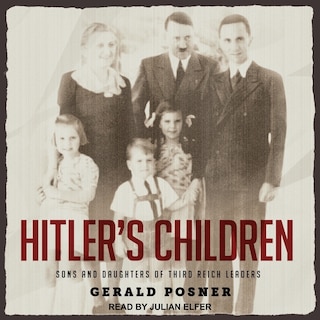 Hitler's Children: Sons And Daughters Of Third Reich Leaders