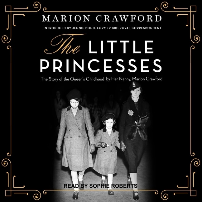 The Little Princesses: The Story Of The Queen's Childhood By Her Nanny, Marion Crawford